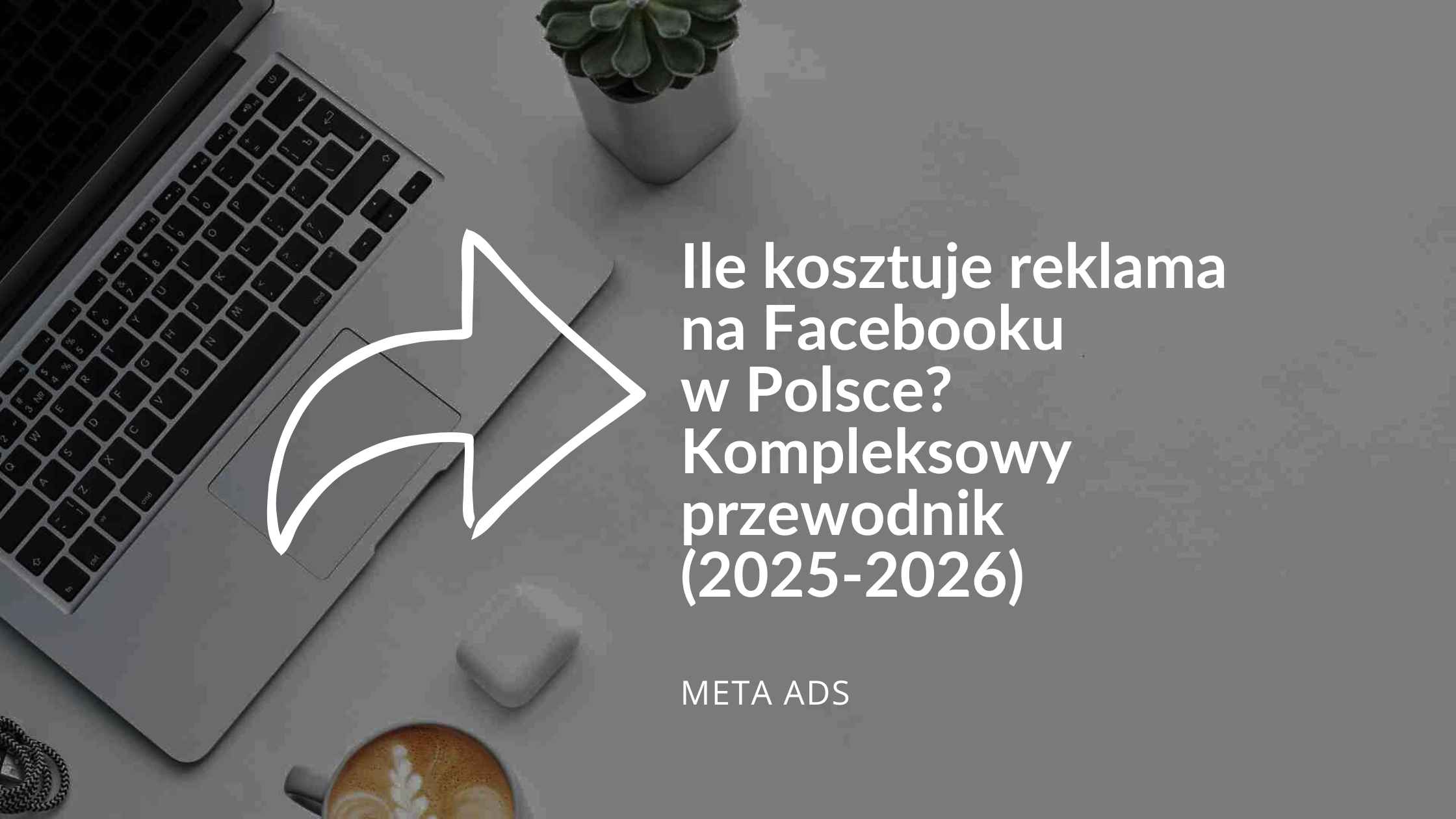 Ile kosztuje reklama na Facebooku w Polsce Kompleksowy przewodnik (2025-2026)