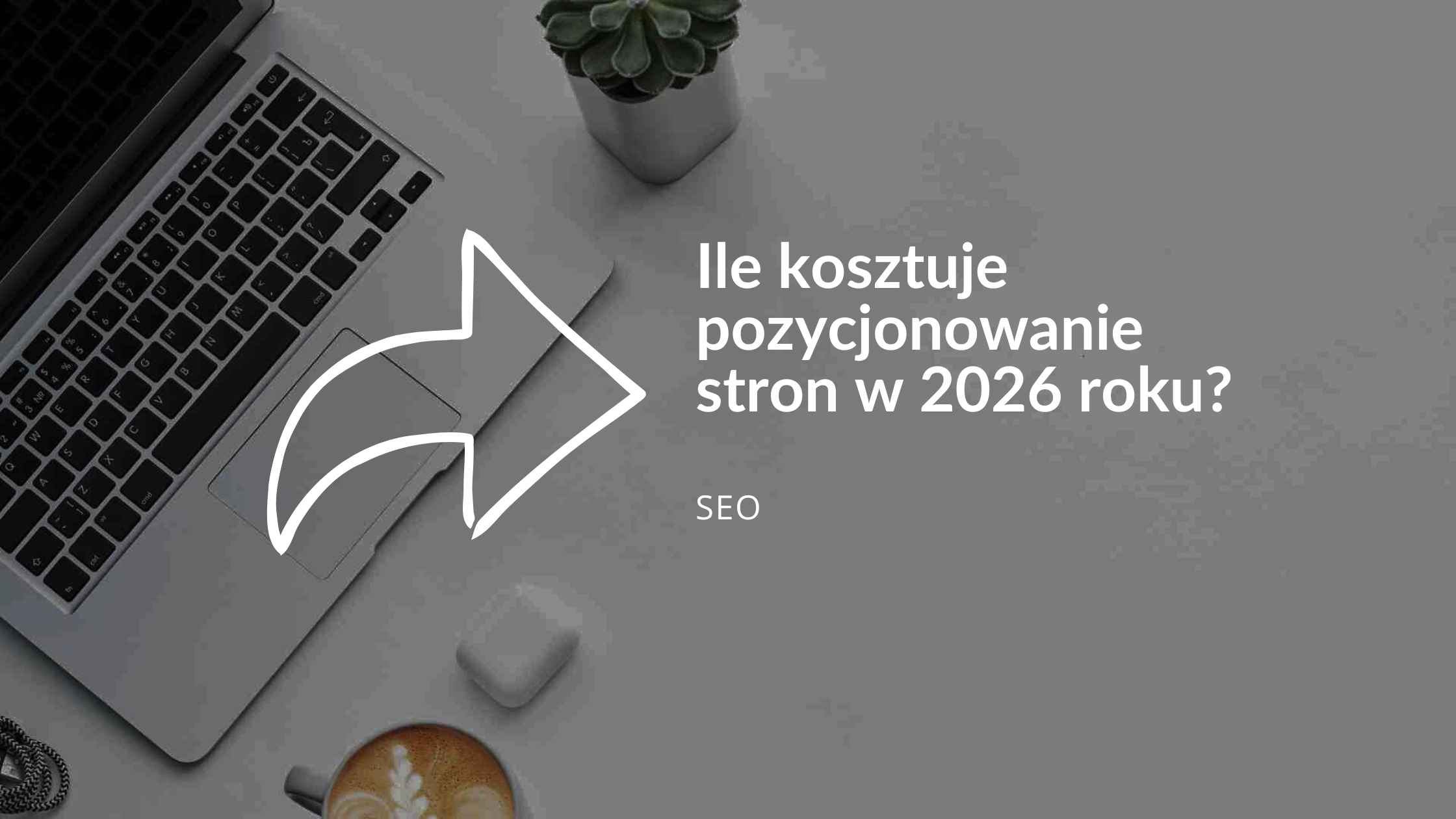 Ile kosztuje pozycjonowanie stron w 2026 roku?